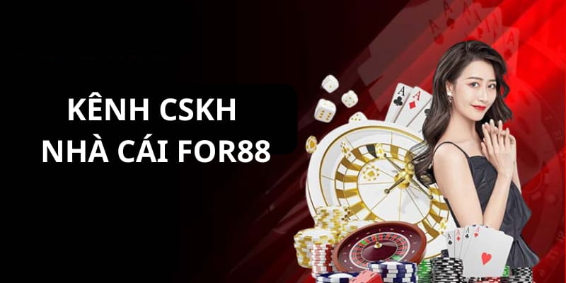 CSKH FOR88 - Các Kênh Liên Hệ Đội Ngũ Nhân Viên Nhà Cái