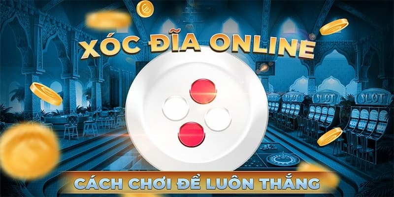 Tìm hiểu về quy luật đánh xóc đĩa online