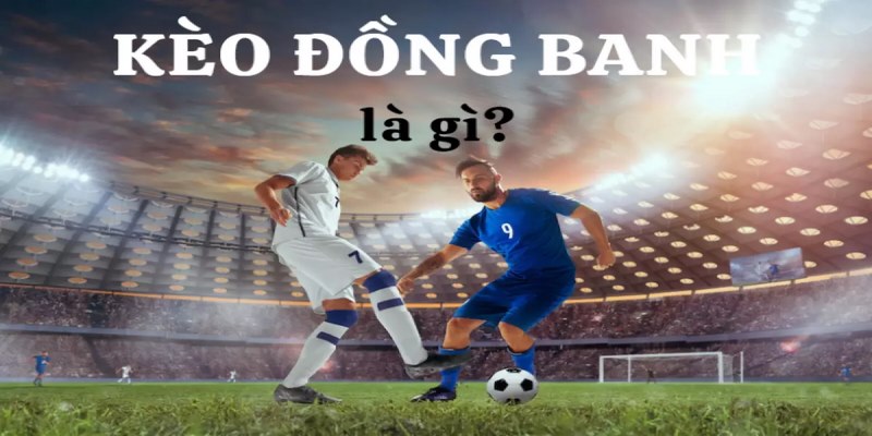 Kèo đồng banh là gì