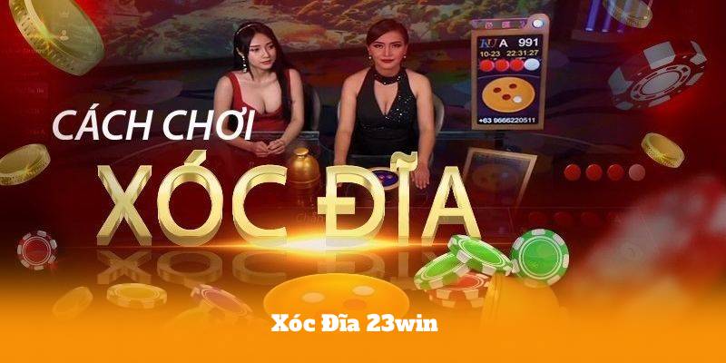 Xóc Đĩa 23win – Bí Mật Kiếm Tiền Mà 90% Người Chơi Chưa Biết
