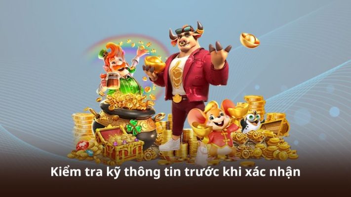 Kiểm tra kỹ thông tin trước khi xác nhận