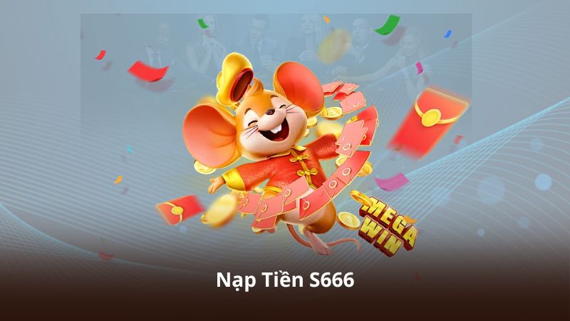 Nạp Tiền S666 – Giải Pháp Giao Dịch Nhanh Và Tiện Lợi